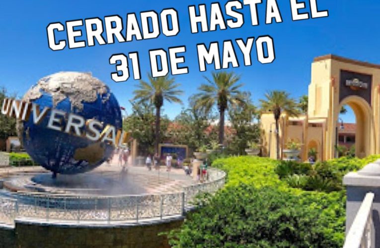 📢Universal Orlando y Universal Hollywood Cerrados hasta el 31 de Mayo